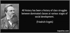 ... classes at various stages of social development. - Friedrich Engels