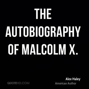 Alex Haley - The Autobiography of Malcolm X.