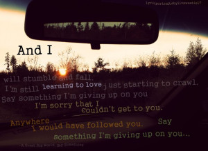 ... you. Say something I'm giving up on you. Lyrics, love quotes, break