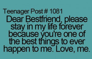 Dear Bestfriend, Please Stay In My Life Forever Because You’re One ...