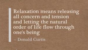 Relaxation Means releasing all Concern and tension and letting the ...
