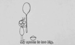 londiegif rejected cartoons my spoon is too big my spoon is TOOOO big ...
