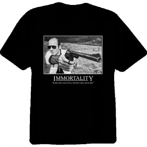 Hunter S. Thompson Immortality Quote T Shirt