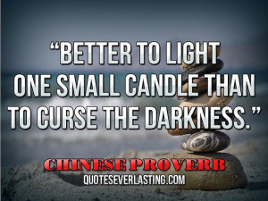 Better to light one small candle than to curse the darkness ...