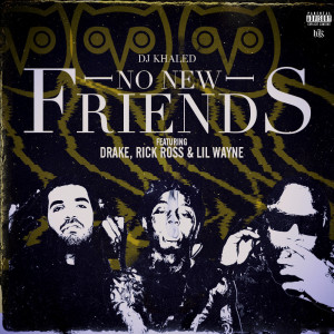 Drake Quotes About Friends Hd Dj Khaled No New Friends Ft Drake Rick ...