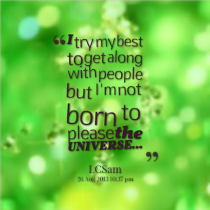 Quotes Picture: i try my best to get along with people but i'm not ...