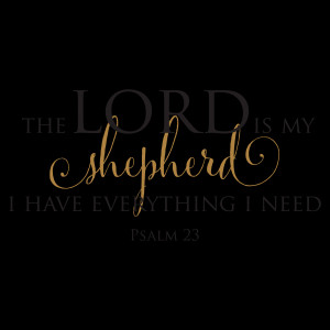 The Lord Is My Shepherd I Have Everything I Need. Psalm 23