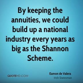 By keeping the annuities we could build up a national industry every