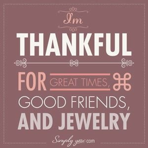 GREAT TIMES! GOOD FRIENDS! AND JEWELRY! Sums it up!