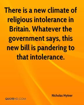 ... the government says, this new bill is pandering to that intolerance