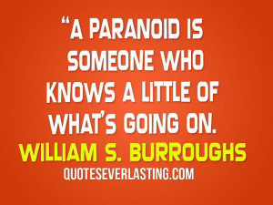 paranoid is someone who knows a little of what s going on