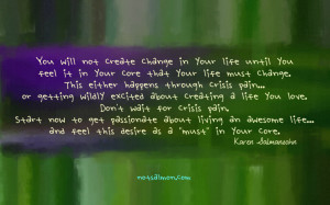 ... change in your life until you feel it in your core that your life must