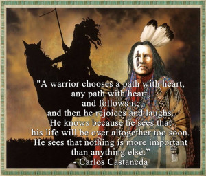 warrior chooses a path with heart, any path with heart, and follows ...