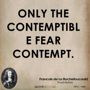 Only the contemptible fear contempt.