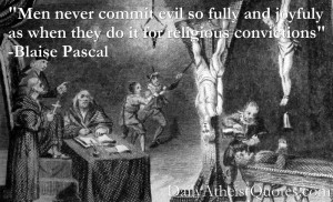... as when they do it for religious convictions” – Blaise Pascal