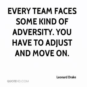 Leonard Drake - Every team faces some kind of adversity. You have to ...