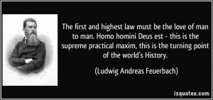 The first and highest law must be the love of man to man. Homo homini ...