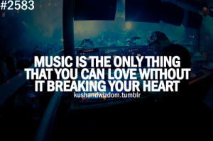 Music Is The Only Thing That You Can Love Without It Breaking Your ...