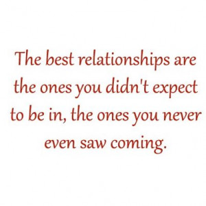 The Best Relationships are The Ones You Didn't expect to be in, the ...