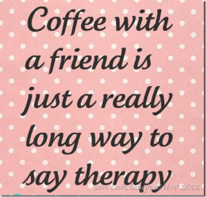 Coffee And Friends Quotes Coffee with friends