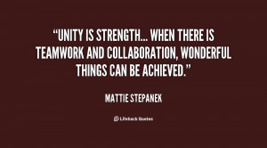 quote-Mattie-Stepanek-unity-is-strength-when-there-is-teamwork-146171 ...