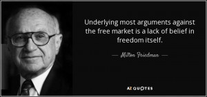 Underlying most arguments against the free market is a lack of belief ...