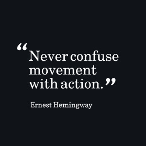 Quotes Picture: never confuse movement with action