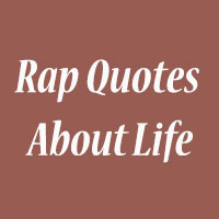 ... use the form below to delete this rap quotes about life rapping