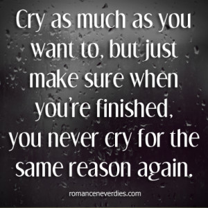 You Want To, But Just Make Sure When You’re Finished, You Never Cry ...
