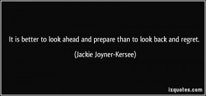 It is better to look ahead and prepare than to look back and regret ...