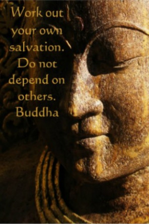 ... .com/work-out-your-own-salvation-do-not-depend-on-others-buddha