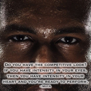... intensity in your eyes, then you have intensity in your heart and you