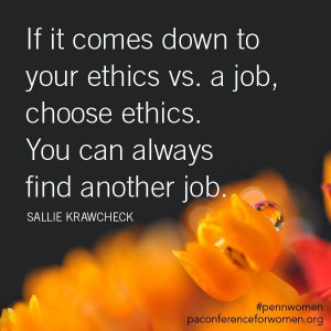 ... job, choose ethics. You can always find another job. - Sallie