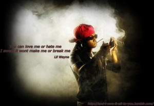 Lil wayne, quotes, sayings, you can love me or hate me