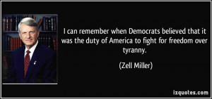 ... the duty of America to fight for freedom over tyranny. - Zell Miller