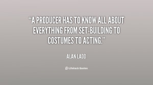 producer has to know all about everything from set-building to ...