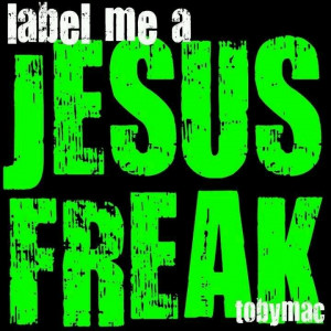 Label me a Jesus Freak -tobyMac