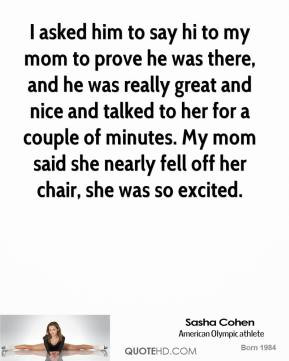 sasha-cohen-quote-i-asked-him-to-say-hi-to-my-mom-to-prove-he-was-ther ...
