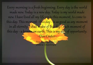 ... beginning every day is the world made new today is a new day today is