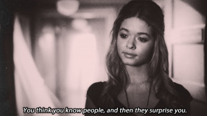 You think you know people and then they surpirse you.