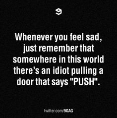 Whenever you feel sad, just remember this. #3Words #quotes #idiots ...