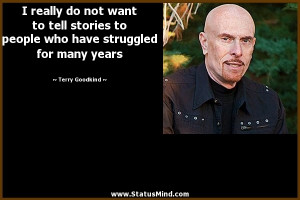 ... have struggled for many years - Terry Goodkind Quotes - StatusMind.com