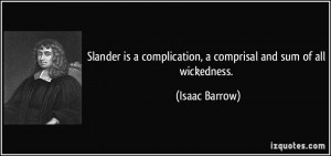 Slander is a complication, a comprisal and sum of all wickedness ...