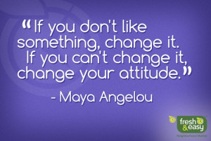 ... If you can't change it, change your attitude.