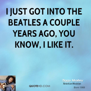 ziggy marley musician quote i just got into the beatles a couple jpg