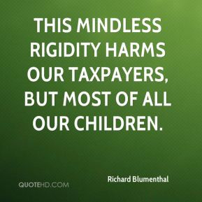 Richard Blumenthal - This mindless rigidity harms our taxpayers, but ...