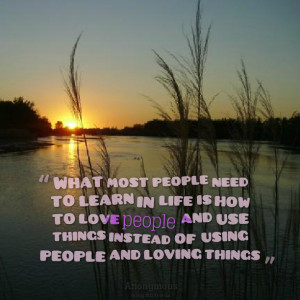 13581-what-most-people-need-to-learn-in-life-is-how-to-love-people.png