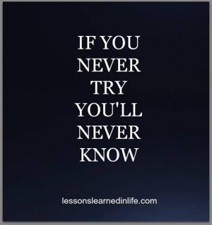 If You Never Try, You’ll Never Know