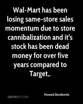 Howard Davidowitz - Wal-Mart has been losing same-store sales momentum ...