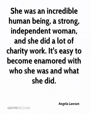 She was an incredible human being, a strong, independent woman, and ...
